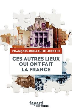 Télécharger le livre :  Ces autres lieux qui ont fait la France