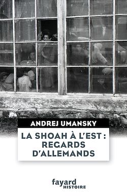 Télécharger le livre :  La Shoah à l'Est : regards d'Allemands