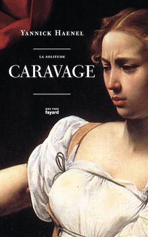 La solitude Caravage | Haenel, Yannick. Auteur