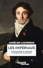 Télécharger le livre :  Les Impériaux, de l'Europe napoléonienne à la France post-impériale
