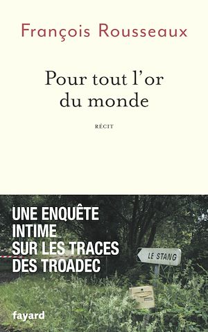 Pour tout l'or du monde | Rousseaux, François. Auteur
