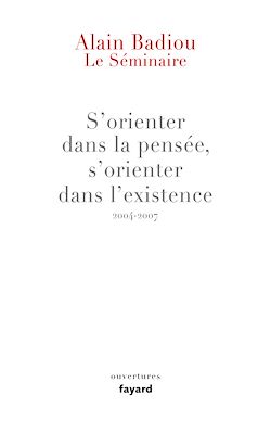 Télécharger le livre :  Le Séminaire : s'orienter dans la pensée, s'orienter dans l'existence (2004-2007)