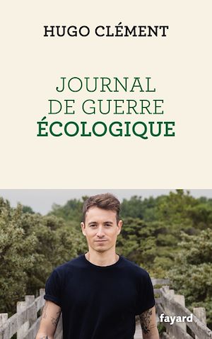 Journal de guerre écologique | Clément, Hugo. Auteur