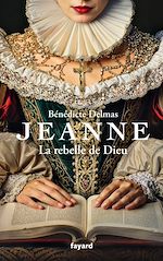 Télécharger le livre :  Jeanne, la rebelle de Dieu