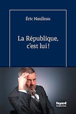 Télécharger le livre :  La République, c'est lui !