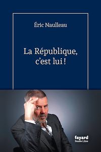 Téléchargez le livre :  La République, c'est lui !