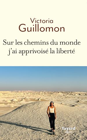 Téléchargez le livre :  Sur les chemins du monde j'ai apprivoisé la liberté