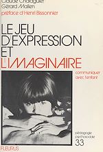 Download this eBook Le jeu d'expression et l'imaginaire : communiquer avec l'enfant