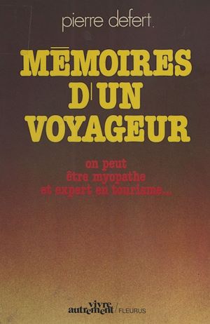 Téléchargez le livre :  Mémoires d'un voyageur : On peut être myopathe et expert en tourisme