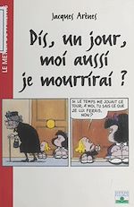 Télécharger le livre :  Dis, un jour, moi aussi je mourrirai ?