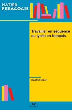 Télécharger le livre :  Hatier Pédagogie - Travailler en séquence au lycée en français