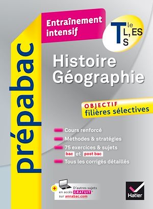 HISTOIRE-GEOGRAPHIE TLE L, ES, S - PREPABAC ENTRAINEMENT INTENSIF - OBJECTIF FILIERES SELECTIVES - T