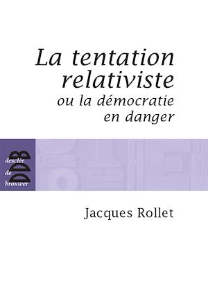 LA TENTATION RELATIVISTE OU LA DEMOCRATIE EN DANGER