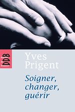 Télécharger le livre :  Soigner, changer, guérir