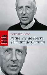 Télécharger le livre :  Petite vie de Pierre Teilhard de Chardin