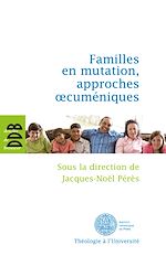 Download this eBook Familles en mutation, approches oecuméniques