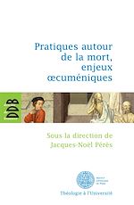 Download this eBook Pratiques autour de la mort, enjeux oecuméniques
