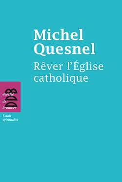 Télécharger le livre :  Rêver l'Eglise catholique