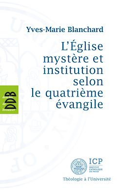 Télécharger le livre :  L'Eglise mystère et institution selon le quatrième évangile