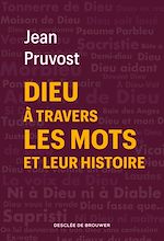 Télécharger le livre :  Dieu à travers les mots et leur histoire