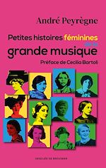 Télécharger le livre :  Petites histoires féminines de la grande musique