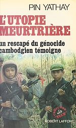 Télécharger le livre :  L'Utopie meurtrière : Un rescapé du génocide cambodgien témoigne