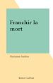 Télécharger le livre :  Franchir la mort