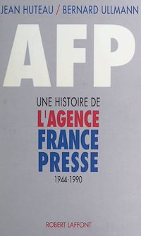 Téléchargez le livre :  A.F.P. : une histoire de l'Agence France-Presse (1944-1990)