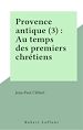 Télécharger le livre :  Provence antique (3) : Au temps des premiers chrétiens