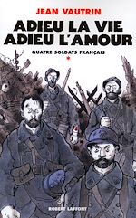 Télécharger le livre :  Adieu la vie, adieu l'amour - Quatre soldats français - tome 1