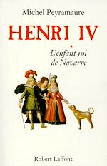 Télécharger le livre :  Henri IV - tome 1 - L'enfant roi de Navarre