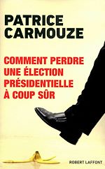 Télécharger le livre :  Comment perdre une élection présidentielle à coup sûr