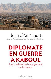Téléchargez le livre :  Diplomate en guerre à Kaboul