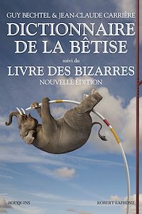 Téléchargez le livre :  Le nouveau Dictionnaire de la bêtise - Le livre des bizarres