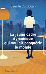 Télécharger le livre :  La jeune cadre dynamique qui voulait conquérir lemonde