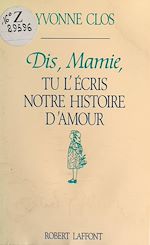 Télécharger le livre :  Dis, Mamie, tu l'écris notre histoire d'amour
