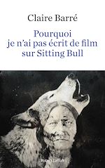 Télécharger le livre :  Pourquoi je n'ai pas écrit de film sur Sitting Bull