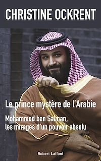 Téléchargez le livre :  Le prince mystère de l'Arabie - Mohammed ben Salman, les mirages d'un pouvoir absolu