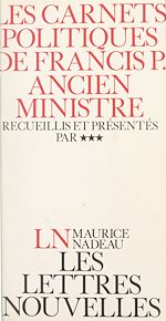 Download this eBook Les carnets politiques de Francis P., ancien ministre