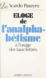 Télécharger le livre :  Éloge de l'analphabétisme à l'usage des faux lettrés