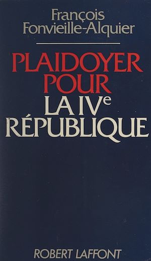 Téléchargez le livre :  Plaidoyer pour la IVe République