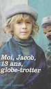 Télécharger le livre :  Moi, Jacob, 13 ans, globe-trotter