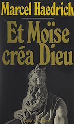Télécharger le livre :  Et Moïse créa Dieu