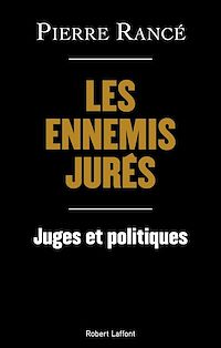 Téléchargez le livre :  Les Ennemis jurés - Juges et politiques