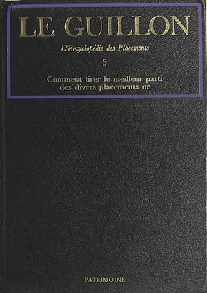 Téléchargez le livre :  La nouvelle encyclopédie des placements (5). Comment tirer le meilleur parti des divers placements or
