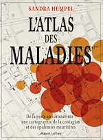 Télécharger le livre :  L'Atlas des maladies - De la peste au coronavirus : une cartographie de la contagion et des épidémies meurtrières