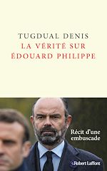 Télécharger le livre :  La Vérité sur Édouard Philippe
