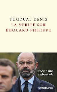 Téléchargez le livre :  La Vérité sur Édouard Philippe