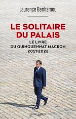 Télécharger le livre :  Le Solitaire du palais - Le Livre du quinquennat Macron 2017-2022