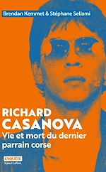 Télécharger le livre :  Richard Casanova - Vie et mort du dernier parrain corse